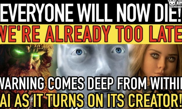“Everyone Will NOW Die” Warning Comes Deep From Within AI as It Turns on It’s Creators! We’re Already Too Late!